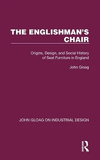The Englishman's Chair: Origins, Design, and Social History of Seat Furniture England