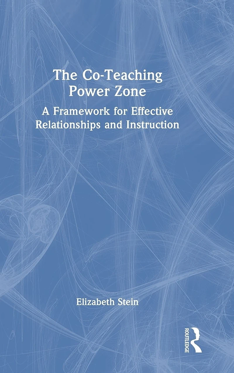 The Co-Teaching Power Zone: A Framework for Effective Relationships and Instruction