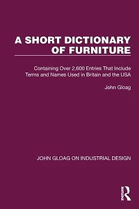 A Short Dictionary of Furniture: Containing Over 2,600 Entries That Include Terms and Names Used Britain the USA
