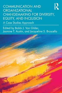 Communication and Organizational Changemaking for Diversity, Equity, Inclusion: A Case Studies Approach