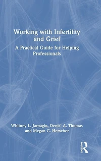 Working with Infertility and Grief: A Practical Guide for Helping Professionals