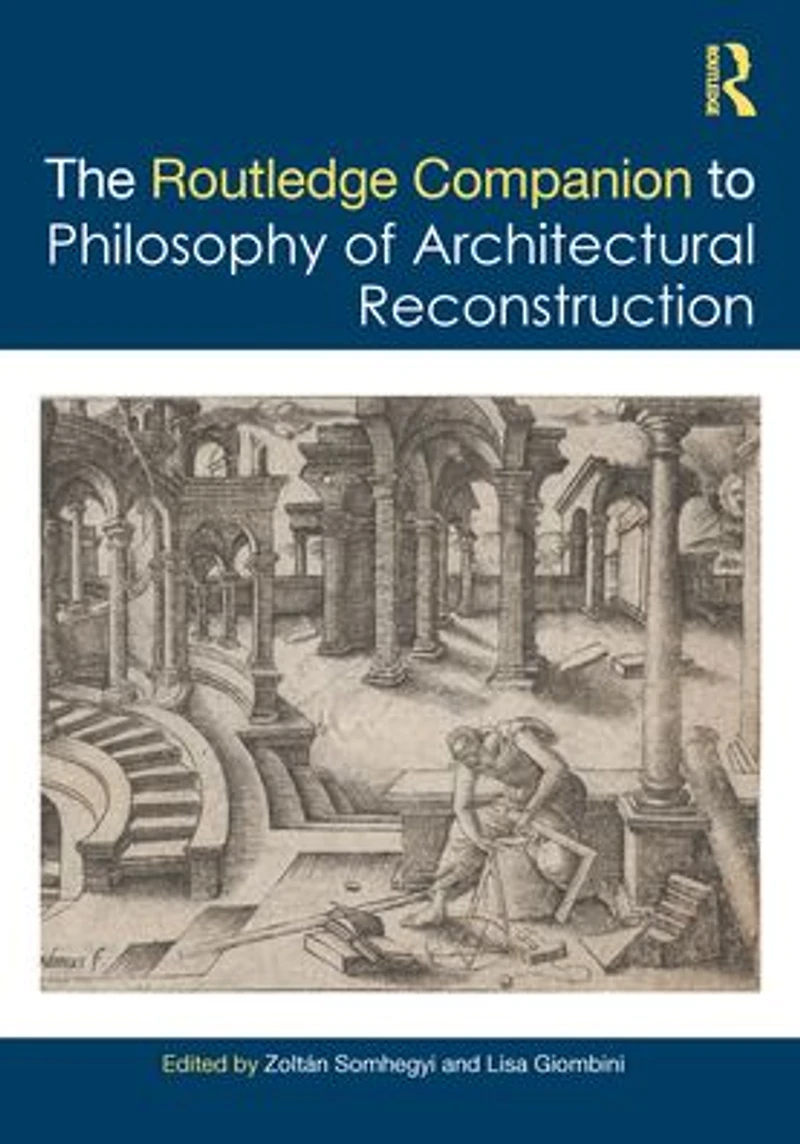 the Routledge Companion to Philosophy of Architectural Reconstruction