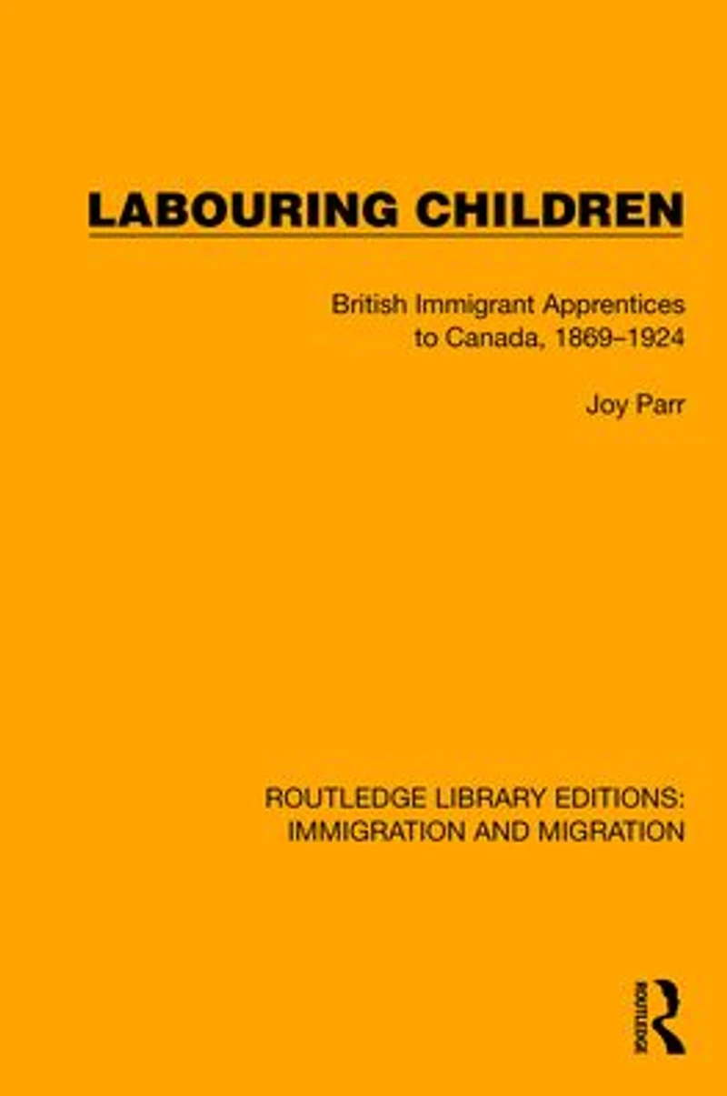 Labouring Children: British Immigrant Apprentices to Canada, 1869-1924