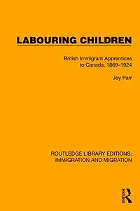 Labouring Children: British Immigrant Apprentices to Canada, 1869-1924