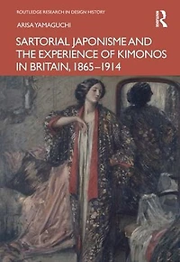 Sartorial Japonisme and the Experience of Kimonos Britain, 1865-1914