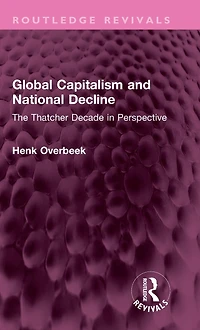 Global Capitalism and National Decline: The Thatcher Decade Perspective
