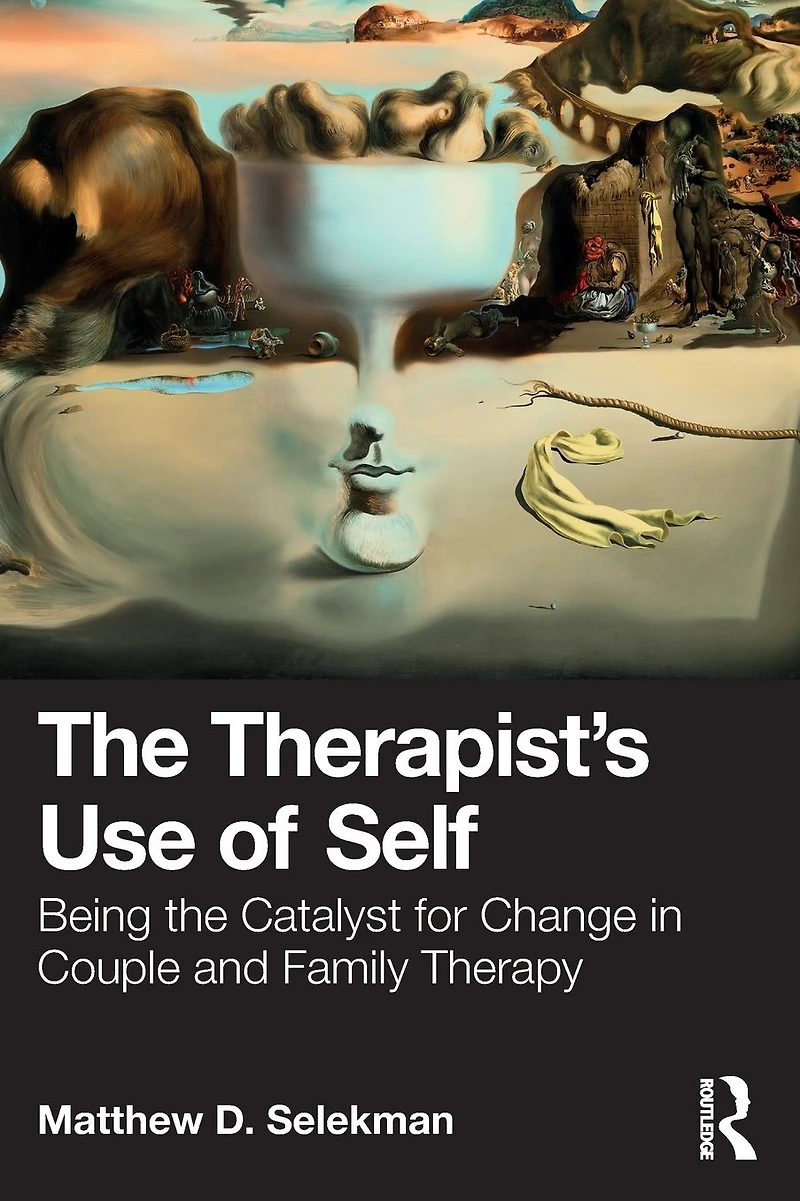 the Therapist's Use of Self: Being Catalyst for Change Couple and Family Therapy
