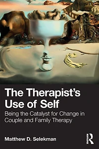 the Therapist's Use of Self: Being Catalyst for Change Couple and Family Therapy