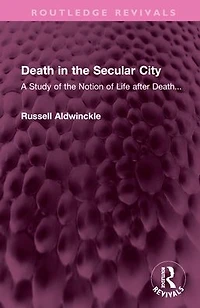 Death the Secular City: A Study of Notion Life after Death...