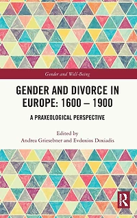 Gender and Divorce Europe: 1600 - 1900: A Praxeological Perspective
