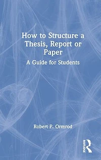 How to Structure A Thesis, Report or Paper: Guide for Students
