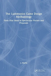 The Ludotronics Game Design Methodology: From First Ideas to Spectacular Pitches and Proposals