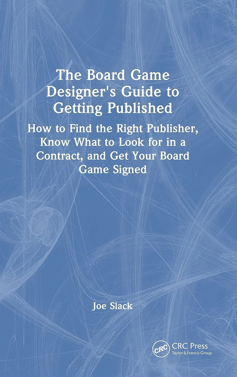 the Board Game Designer's Guide to Getting Published: How Find Right Publisher, Know What Look for a Contract, and Get Your Signed