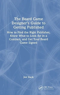 the Board Game Designer's Guide to Getting Published: How Find Right Publisher, Know What Look for a Contract, and Get Your Signed