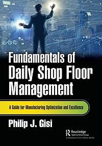 Fundamentals of Daily Shop Floor Management: A Guide for Manufacturing Optimization and Excellence