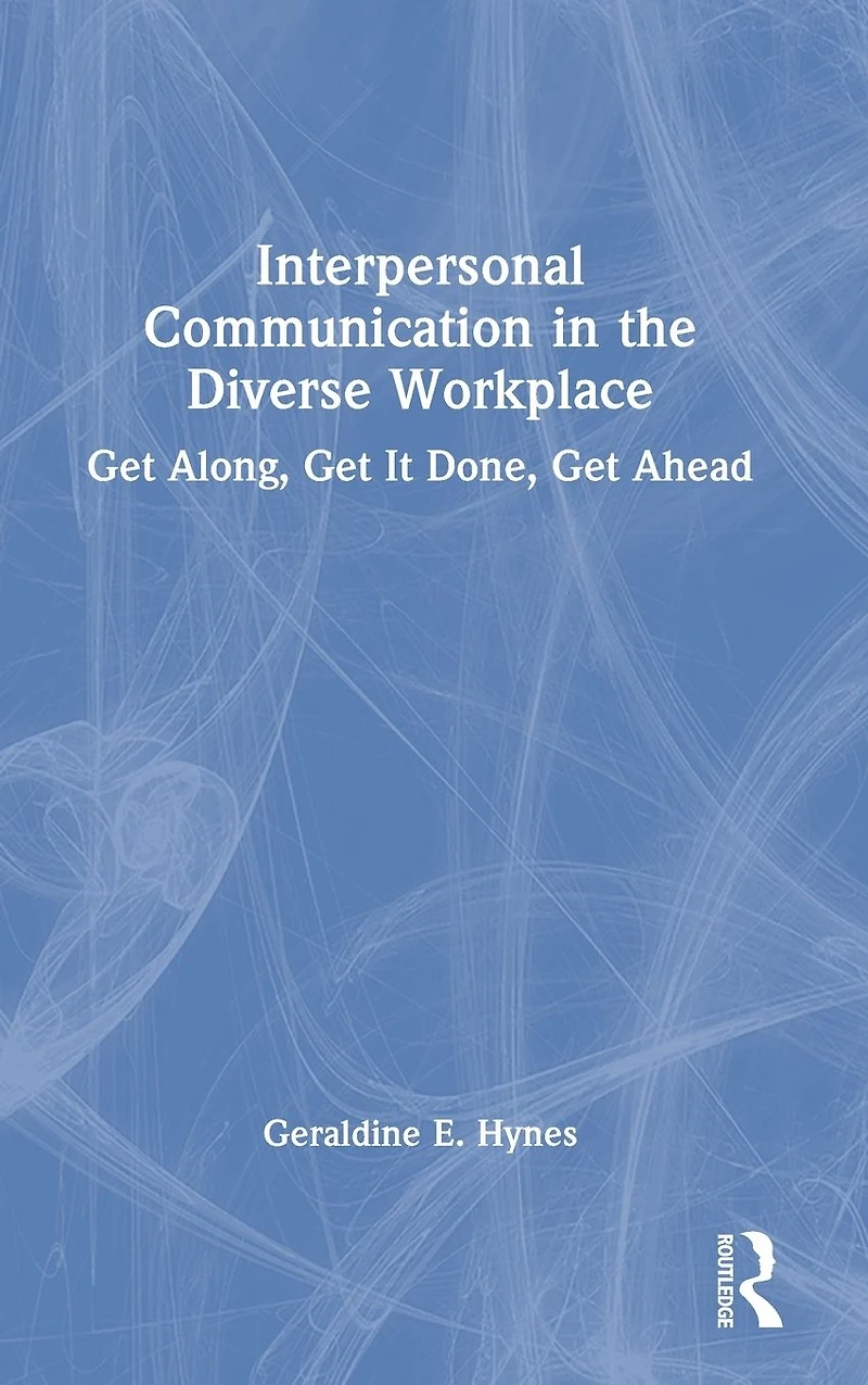 Interpersonal Communication the Diverse Workplace: Get Along, It Done, Ahead