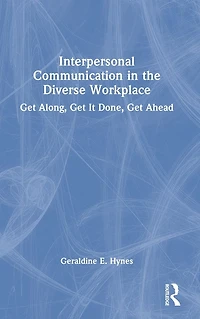 Interpersonal Communication the Diverse Workplace: Get Along, It Done, Ahead