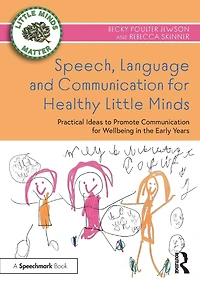 Speech, Language and Communication for Healthy Little Minds: Practical Ideas to Promote Wellbeing the Early Years