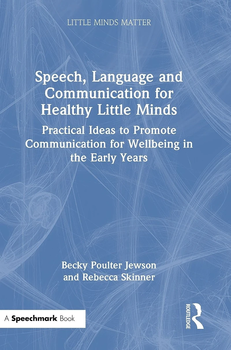 Speech, Language and Communication for Healthy Little Minds: Practical Ideas to Promote Wellbeing the Early Years