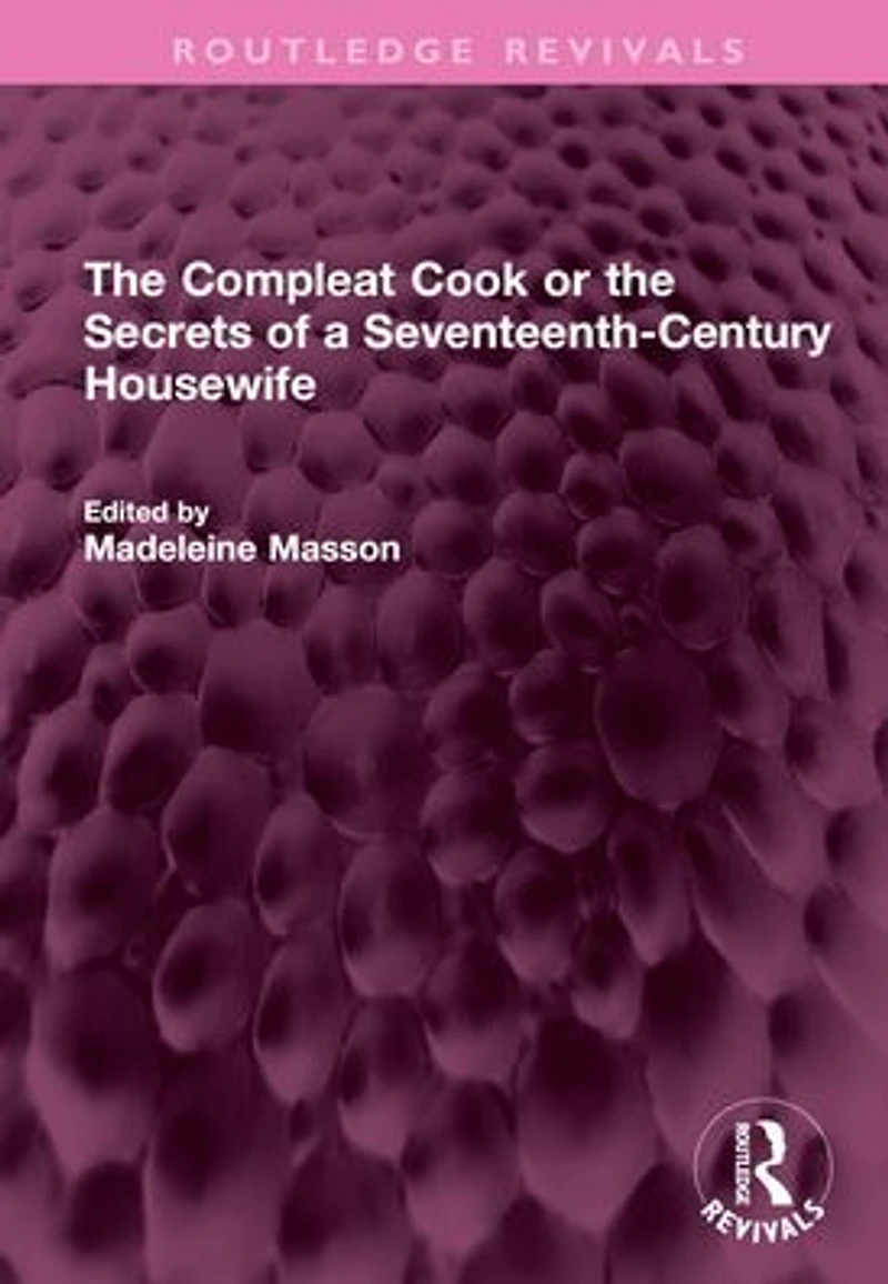 the Compleat Cook or Secrets of a Seventeenth-Century Housewife