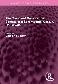 the Compleat Cook or Secrets of a Seventeenth-Century Housewife