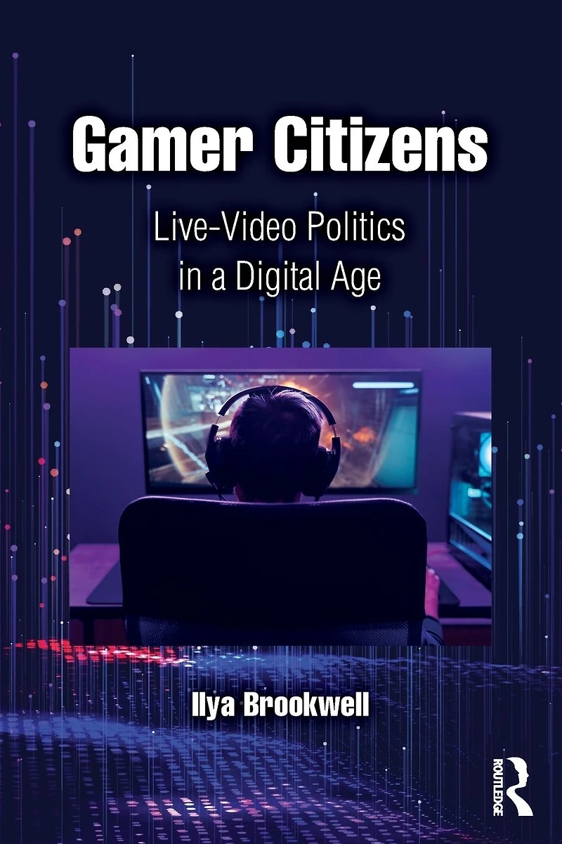 Gamer Citizens: Live-Video Politics a Digital Age