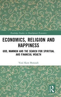 Economics, Religion and Happiness: God, Mammon the Search for Spiritual Financial Wealth