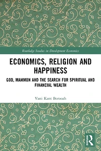 Economics, Religion and Happiness: God, Mammon the Search for Spiritual Financial Wealth
