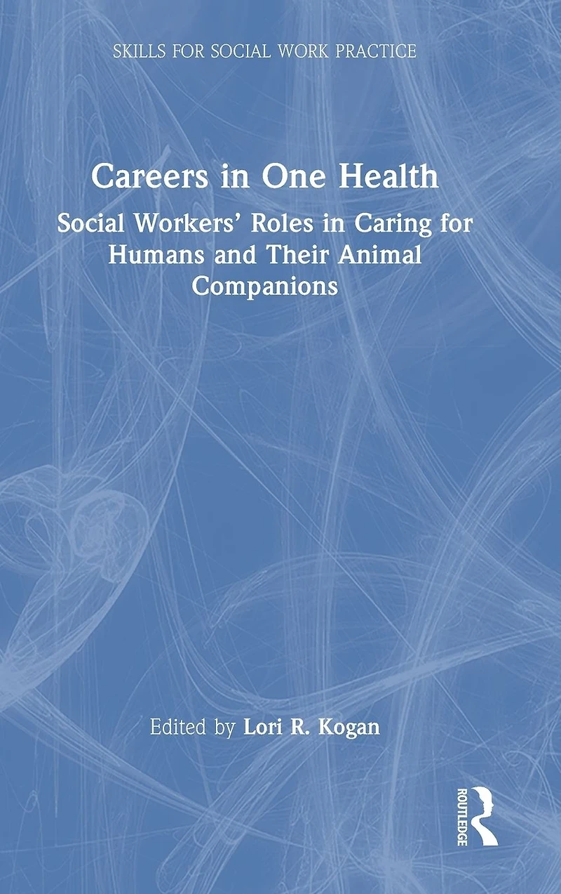 Careers One Health: Social Workers' Roles Caring for Humans and Their Animal Companions