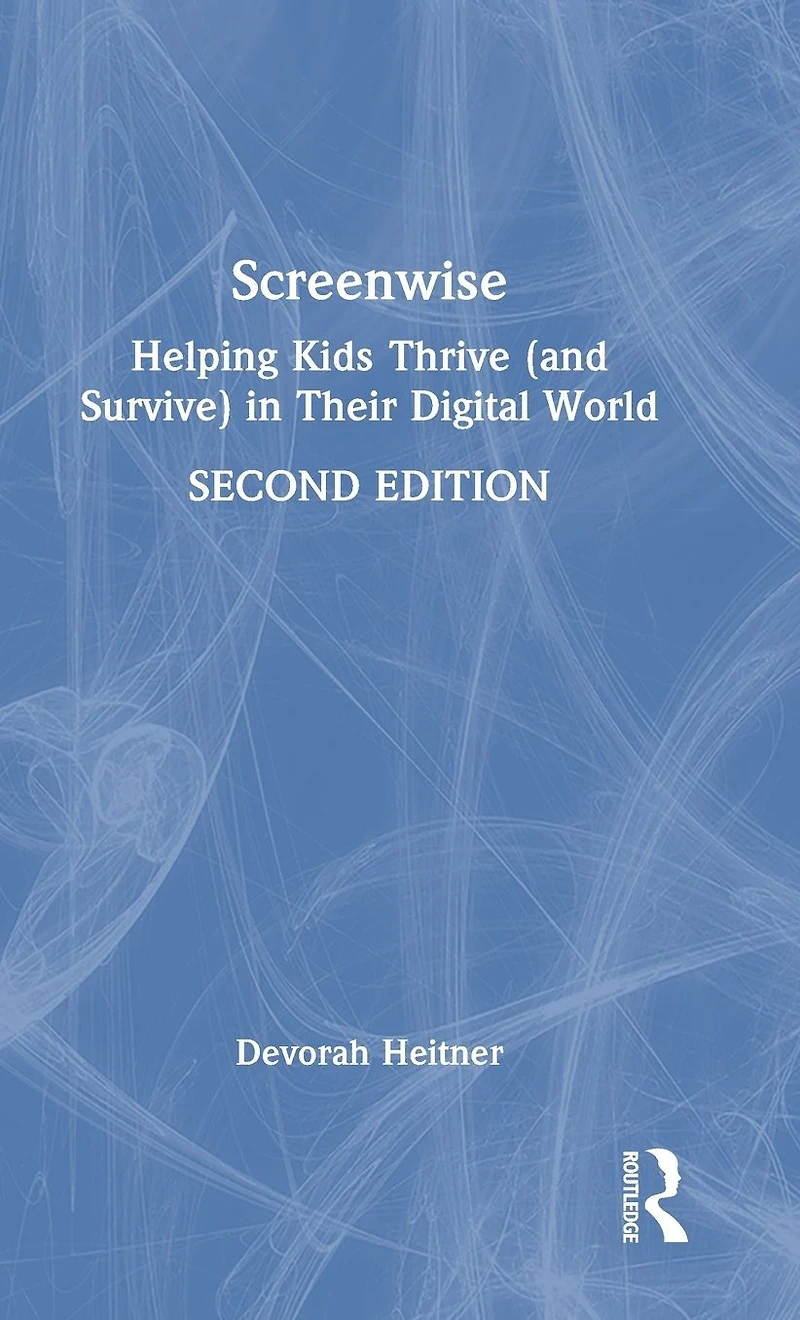 Screenwise: Helping Kids Thrive (and Survive) Their Digital World