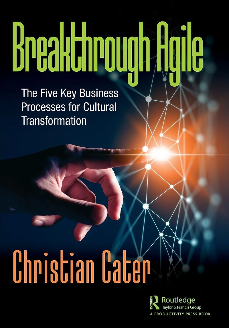 Breakthrough Agile: The Five Key Business Processes for Cultural Transformation