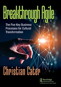 Breakthrough Agile: The Five Key Business Processes for Cultural Transformation