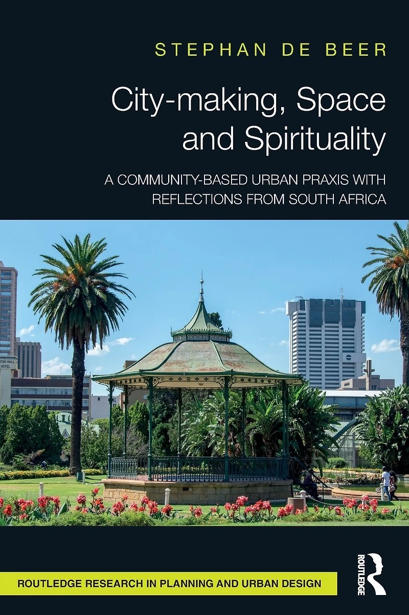 City-making, Space and Spirituality: A Community-Based Urban Praxis with Reflections from South Africa