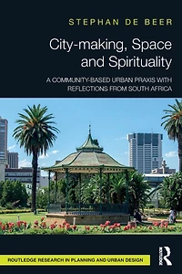 City-making, Space and Spirituality: A Community-Based Urban Praxis with Reflections from South Africa
