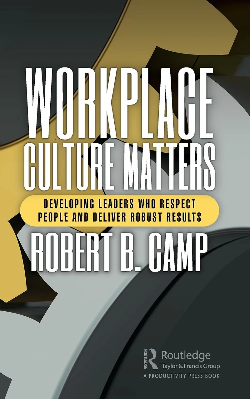 Workplace Culture Matters: Developing Leaders Who Respect People and Deliver Robust Results