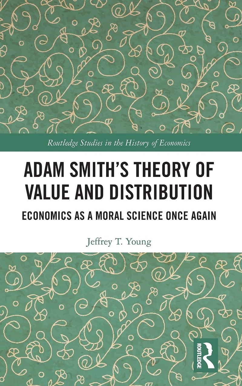 Adam Smith's Theory of Value and Distribution: Economics as a Moral Science Once Again