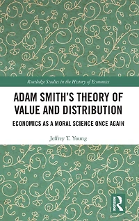 Adam Smith's Theory of Value and Distribution: Economics as a Moral Science Once Again