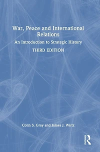 War, Peace and International Relations: An Introduction to Strategic History