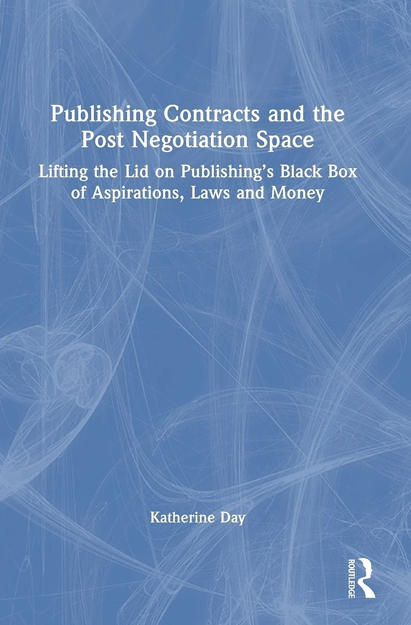 Publishing Contracts and the Post Negotiation Space: Lifting Lid on Publishing's Black Box of Aspirations, Laws Money