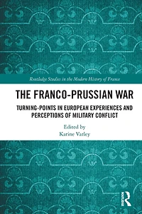 The Franco-Prussian War: Turning-Points European Experiences and Perceptions of Military Conflict