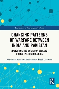 Changing Patterns of Warfare between India and Pakistan: Navigating the Impact New Disruptive Technologies