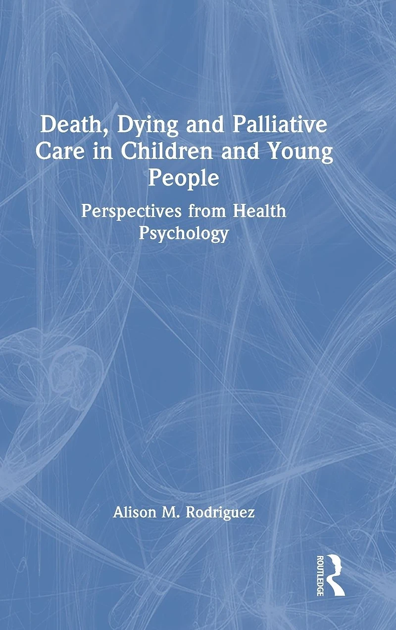 Death, Dying and Palliative Care Children Young People: Perspectives from Health Psychology