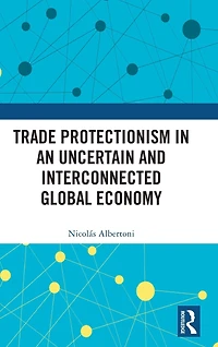 Trade Protectionism an Uncertain and Interconnected Global Economy