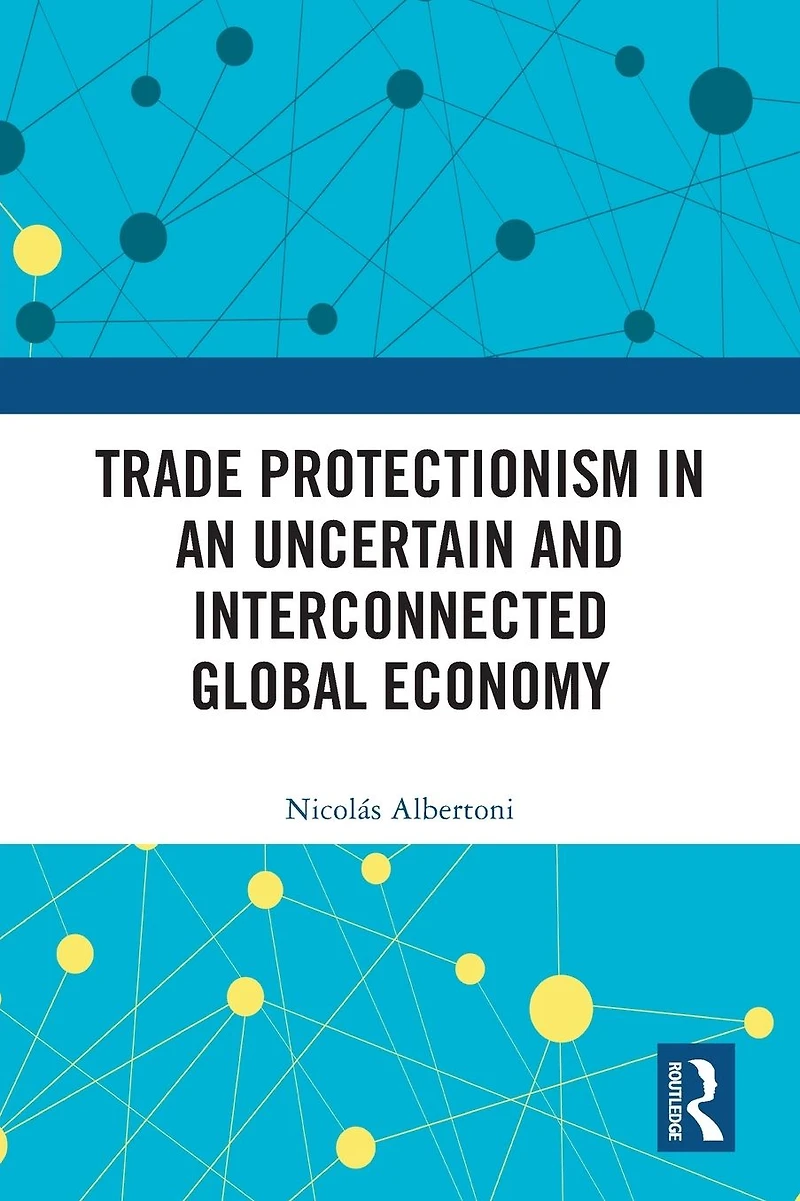 Trade Protectionism an Uncertain and Interconnected Global Economy