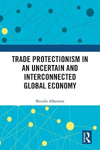 Trade Protectionism an Uncertain and Interconnected Global Economy