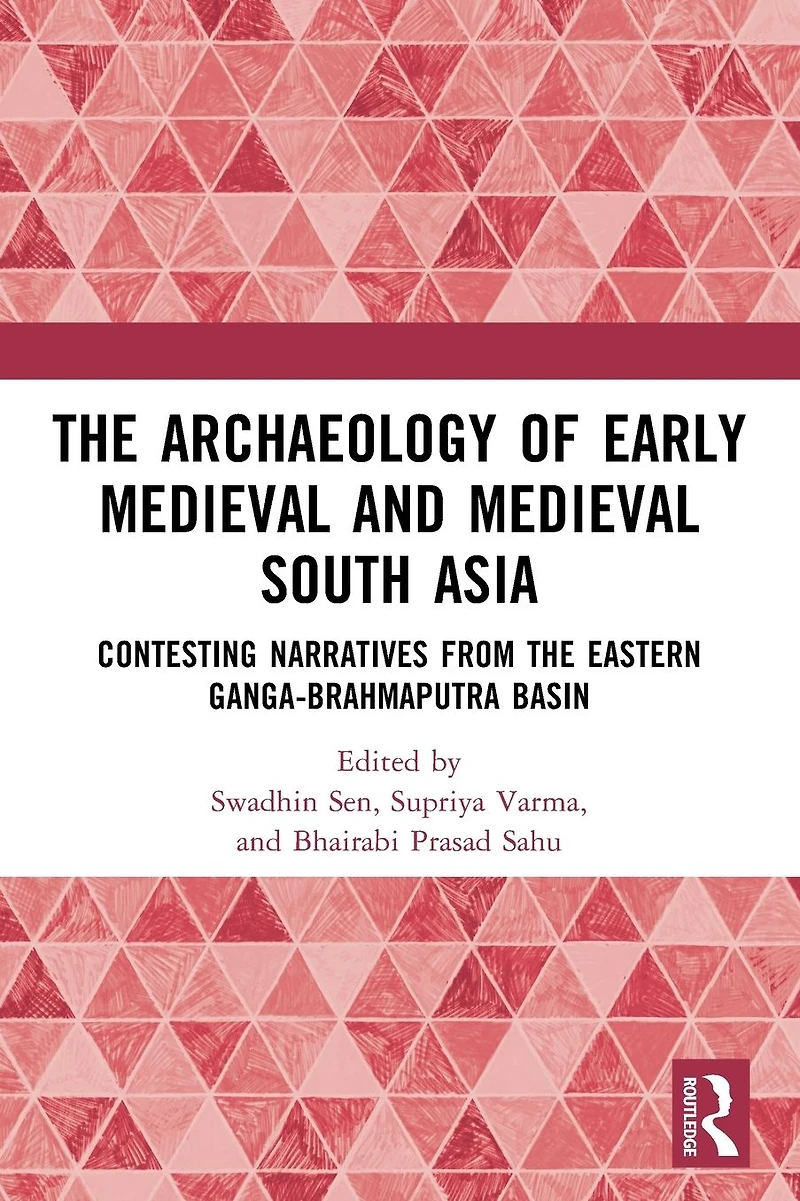 the Archaeology of Early Medieval and South Asia: Contesting Narratives from Eastern Ganga-Brahmaputra Basin