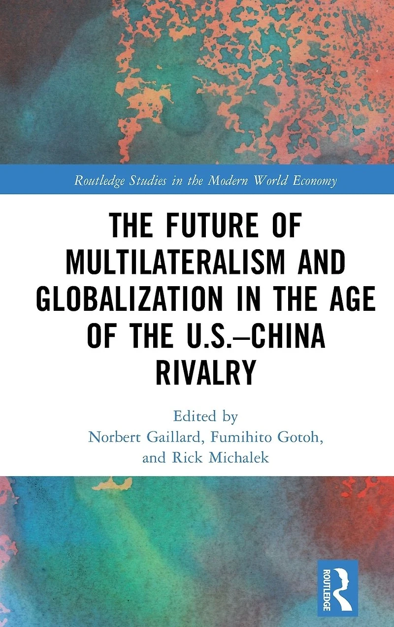the Future of Multilateralism and Globalization Age U.S.-China Rivalry