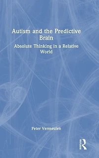 Autism and The Predictive Brain: Absolute Thinking a Relative World