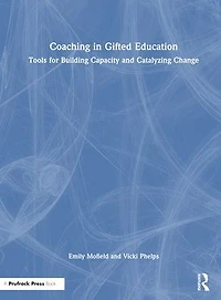 Coaching Gifted Education: Tools for Building Capacity and Catalyzing Change
