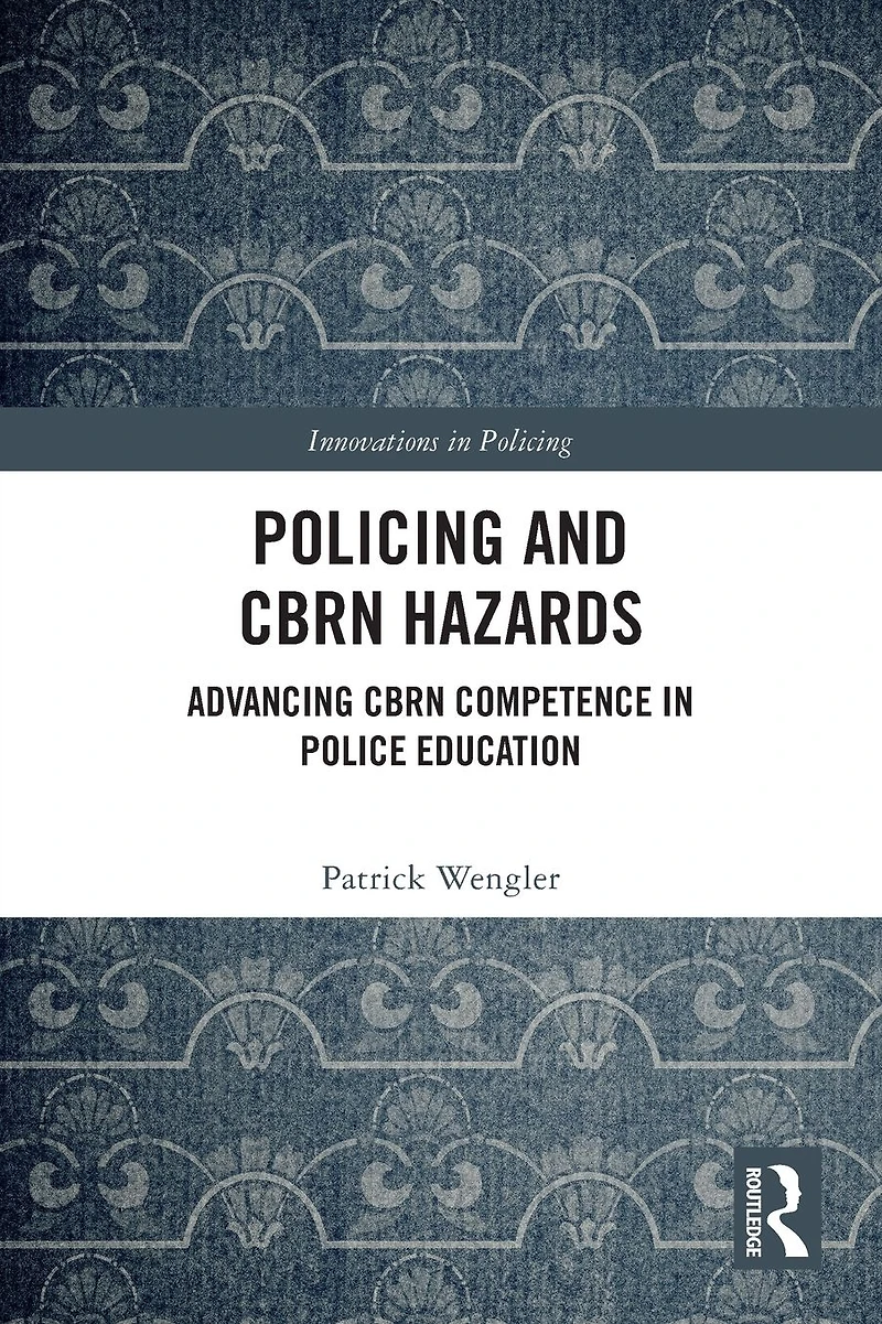 Policing and CBRN Hazards: Advancing Competence Police Education
